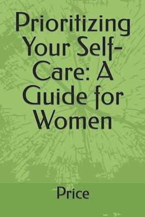 Prioritizing Your Self-Care: A Guide for Women