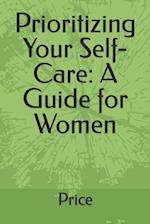 Prioritizing Your Self-Care: A Guide for Women 