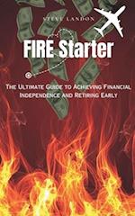 FIRE Starter: The Ultimate Guide to Achieving Financial Independence and Retiring Early 