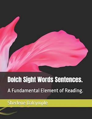 Dolch Sight Words Sentences. : A Fundamental Element of Reading.