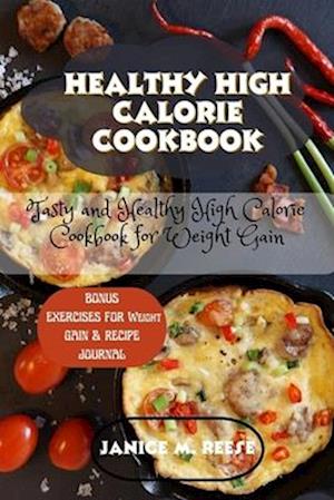 HEALTHY HIGH CALORIE COOKBOOK: Tasty and Healthy High Calorie Cookbook for Weight Gain