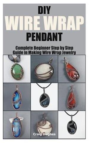 DIY WIRE WRAP PENDANT : Complete Beginner Step by Step Guide in Making Wire Wrap Jewelry