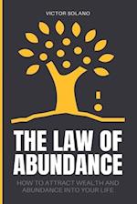 The Law of Abundance: How to Attract Wealth and Abundance into Your Life 