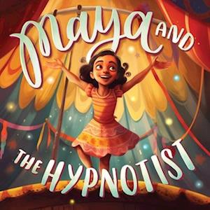 Maya and The Hypnotist: A Tale of Courage and Self Confidence - Bedtime Story for Children Age 4-8