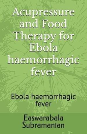 Acupressure and Food Therapy for Ebola haemorrhagic fever: Ebola haemorrhagic fever