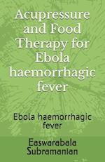 Acupressure and Food Therapy for Ebola haemorrhagic fever: Ebola haemorrhagic fever 