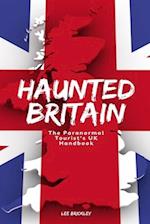 Haunted Britain: The Paranormal Tourist's UK Handbook 