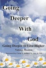 GOING DEEPER WITH GOD: Going Deeper to Live Higher 