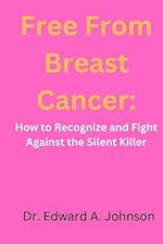 Free from breast cancer : How to Recognize and Fight Against the Silent Killer 