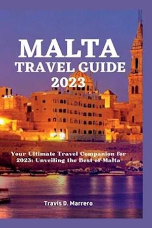 Få Malta Travel Guide 2023: Your Ultimate Travel Companion for 2023; Unveiling the Best of Malta 