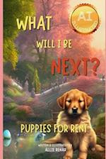 What Will I Be Next? Puppies for Rent: An AI-illustrated adventure for dog lovers! 