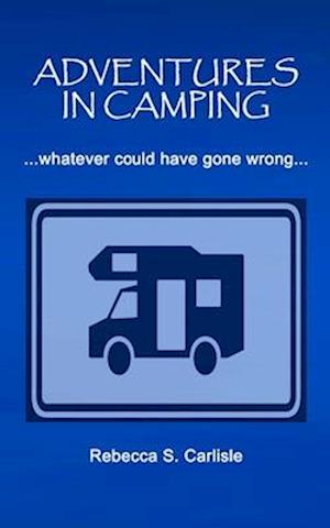 Adventures in Camping: Whatever Could Have Gone Wrong