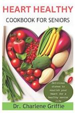 Heart Healthy Cookbook For Seniors: Delicious dishes to nourish your Heart for a healthy senior life 