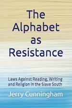 The Alphabet as Resistance: Laws Against Reading, Writing and Religion in the Slave South 