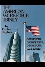 The American Workforce Trinity: Make Your Work Easier, Make Your Life Easier 