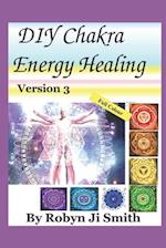 DIY Chakra Energy Healing - Version 3: Heal and Manifest a Lovely Life 