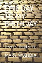 ONE DAY TO MY BIRTHDAY: Lessons learnt so far 