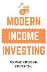 Modern Income Investing: A comprehensive guide to investing for an additional income 