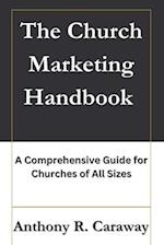 The Church Marketing Handbook: A Comprehensive Guide for Churches of All Sizes 