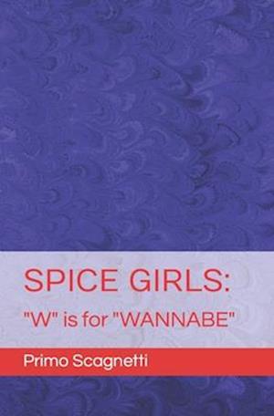 SPICE GIRLS: "W" is for "WANNABE"