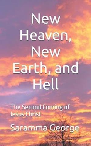 New Heaven, New Earth, and Hell: The Second Coming of Jesus Christ