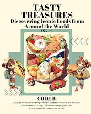 Tasty Treasures: Discovering Iconic Foods from Around the World: Vol 1