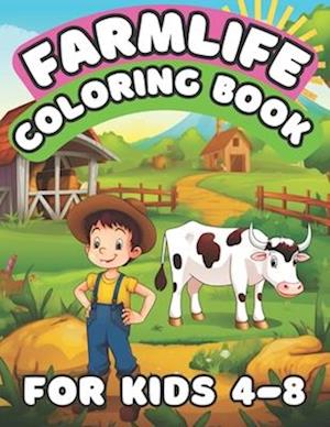 Farm Life Coloring Book For Kids 4-8: Fun and Relaxation For Young Boys and Girls