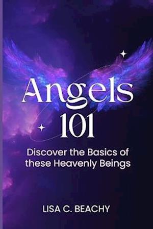 Angels 101: Discover the Basics of these Heavenly Beings