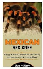 MEXICAN RED KNEE: Every Pet Owner's manual on how to keep and take care of Mexican Red Knee 