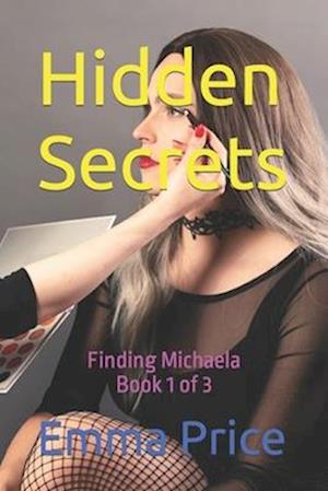 Hidden Secrets: Book 1 of 3 - Finding Michaela