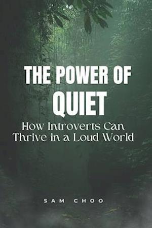 The Power of Quiet: How Introverts Can Thrive in a Loud World