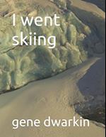 I went skiing 