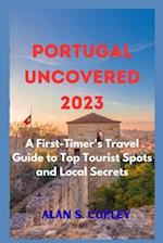Portugal Uncovered 2023: A First-Timer's Travel Guide to Top Tourist Spots and Local Secrets 