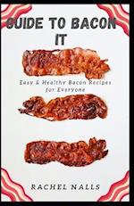 GUIDE TO BACON IT: Easy & Healthy Bacon Recipes for Everyone 