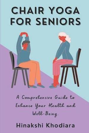 Chair Yoga for Seniors: A Comprehensive Guide to Enhance Your Health and Well-Being