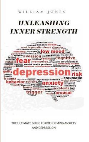 Unleashing Inner Strength: The Ultimate Guide to Overcoming Anxiety and Depression