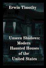 Unseen Shadows: Modern Haunted Houses of the United States 