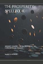The Prosperity Spellbook: Money Magic from Hoodoo to Ceremonial Magic 