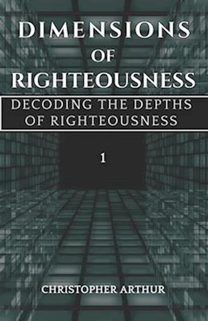 Dimensions Of Righteousness: Decoding The Depths Of Righteousness