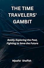 THE TIME TRAVELERS' GAMBIT : Boldly Exploring the Past, Fighting to Save the Future 