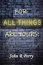 For All Things Are Yours: Given To Us Through Jesus Christ 