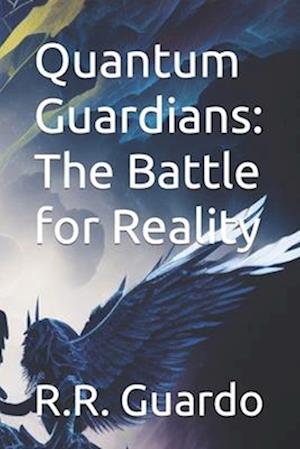 Quantum Guardians: The Battle for Reality