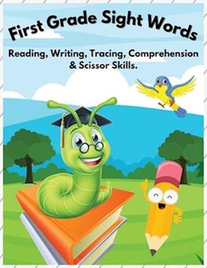First Grade Sight Words: Reading, Writing, Tracing, Comprehension & Scissor Skills