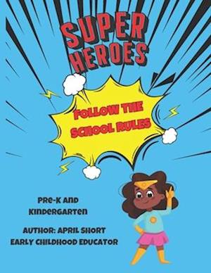 Super Heroes Follow The School Rules : Pre-Kindergarten and Kindergarten Rules