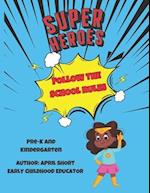 Super Heroes Follow The School Rules : Pre-Kindergarten and Kindergarten Rules 