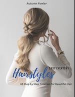 Easy Everyday Hairstyles: 45 Step by Step Tutorials for Beautiful Hair 