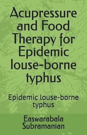 Acupressure and Food Therapy for Epidemic louse-borne typhus: Epidemic louse-borne typhus