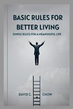 BASIC RULES FOR BETTER LIVING: Simple Rules for a Meaningful Life 