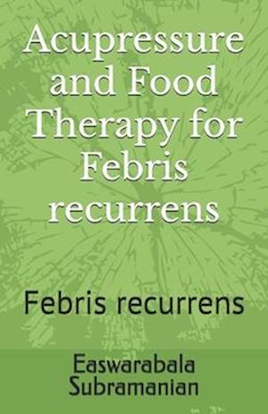 Acupressure and Food Therapy for Febris recurrens: Febris recurrens