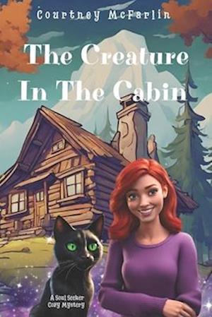 The Creature in the Cabin: A Soul Seeker Cozy Mystery #3